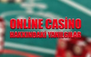 Online casino hakkındaki yanılgılar