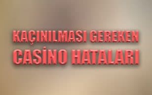 Kaçınılması gereken casino hataları