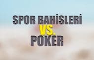 Spor Bahisleri mi Poker mi Daha Kazançlı ?