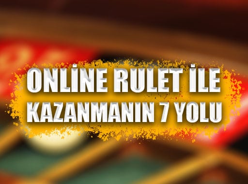 Online Rulet ile Kazanmanın 7 Yolu